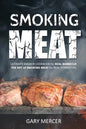 Smoking Meat: Ultimate Smoker Cookbook for Real Barbecue, The Art of Smoking Meat for Real Pitmasters - Paperback