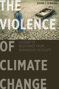 The Violence of Climate Change: Lessons of Resistance from Nonviolent Activists - Paperback