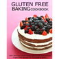 Gluten Free Baking Cookbook: 150+ No-Fuss Gluten-Free, Dairy-Free, and Refined Sugar-Free Recipes for the Modern Baker - Paperback