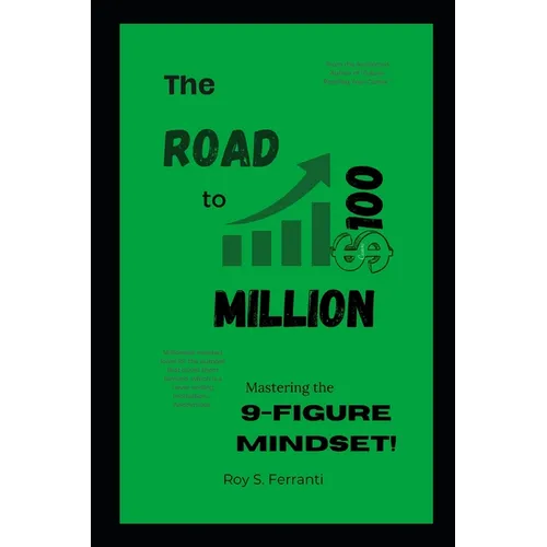 The Road to $100 Million: Mastering the 9-Figure Mindset - Paperback