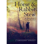Horse & Rabbit Stew: It's Probably Because I Was A Breech Birth - Hardcover