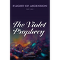 Flight of Ascension, Part One: The Violet Prophecy - Paperback