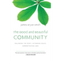 The Good and Beautiful Community: Following the Spirit, Extending Grace, Demonstrating Love - Hardcover