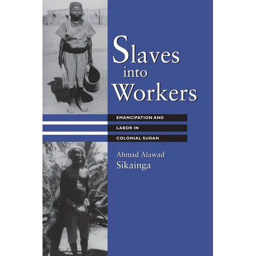 Slaves into Workers: Emancipation and Labor in Colonial Sudan - Paperback