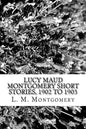Lucy Maud Montgomery Short Stories, 1902 to 1903 - Paperback