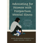 Advocating for Women with Postpartum Mental Illness: A Guide to Changing the Law and the National Climate - Paperback