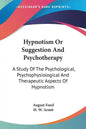 Hypnotism Or Suggestion And Psychotherapy: A Study Of The Psychological, Psychophysiological And Therapeutic Aspects Of Hypnotism - Paperback