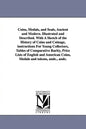 Coins, Medals, and Seals, Ancient and Modern. Illustrated and Described. With A Sketch of the History of Coins and Coinage, instructions For Young Col - Paperback
