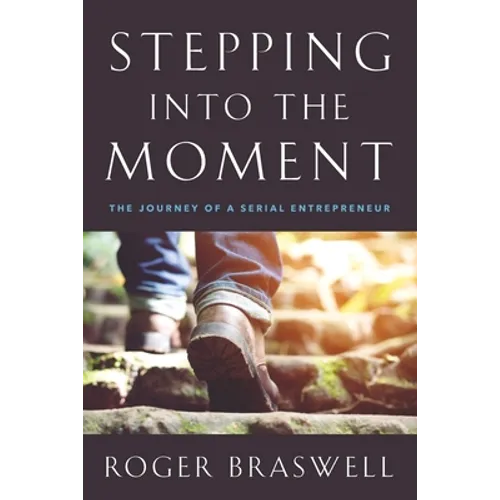 Stepping into the Moment: The Journey of a Serial Entrepreneur - Paperback