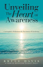 Unveiling the Heart of Awareness: Contemplative Meditations on the Journey of Awakening - Paperback