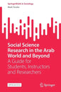 Social Science Research in the Arab World and Beyond: A Guide for Students, Instructors and Researchers - Paperback