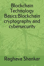 Blockchain Technology Basics: Blockchain cryptography and cybersecurity - Paperback
