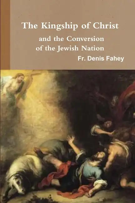 The Kingship of Christ and the Conversion of the Jewish Nation - Paperback