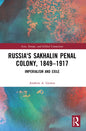 Russia's Sakhalin Penal Colony, 1849-1917: Imperialism and Exile - Paperback