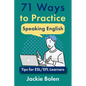 71 Ways to Practice Speaking English: Tips for ESL/EFL Learners - Paperback