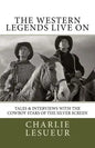 The Western Legends Live on: Tales and Interviews with the Cowboy Stars of the Silver Screen - Paperback