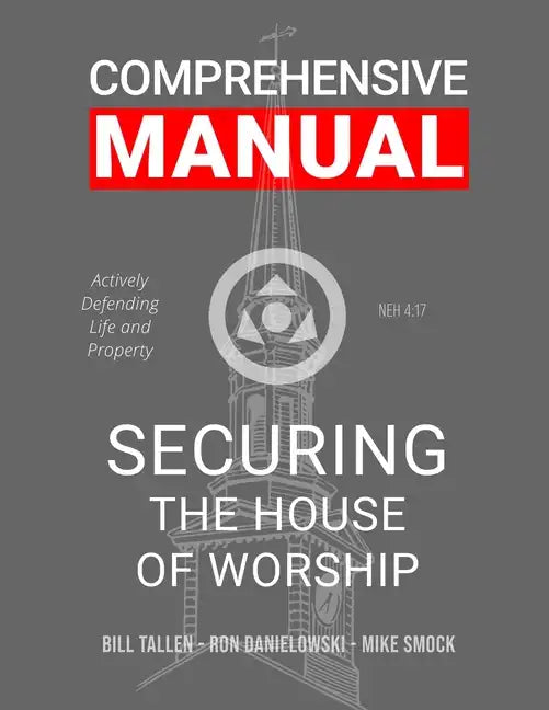Securing the House of Worship - Comprehensive Manual: Developing the Church Security Team - Paperback