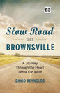 Slow Road to Brownsville: A Journey Through the Heart of the Old West - Paperback