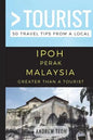 Greater Than a Tourist- Ipoh Perak Malaysia: 50 Travel Tips from a Local - Paperback