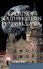 Ghosts of Southwestern Pennsylvania - Hardcover