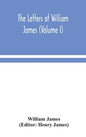 The letters of William James (Volume I) - Hardcover
