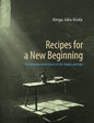 Recipes for a New Beginning: Transylvanian Jewish Stories of Life, Hunger, and Hope - Hardcover