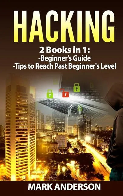 Hacking: 2 Books: Beginners Guide and Advanced Tips - Paperback