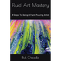 Fluid Art Mastery: 8 Steps To Being A Paint Pouring Artist - Paperback