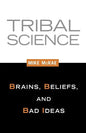 Tribal Science: Brains, Beliefs, and Bad Ideas - Paperback