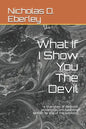 What If I Show You The Devil: a true story of demonic possession and haunting written by one of the survivors - Paperback