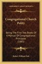 Congregational Church Polity: Being the First Two Books of a Manual of Congregational Principles (1885) - Paperback