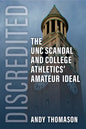 Discredited: The Unc Scandal and College Athletics' Amateur Ideal - Hardcover