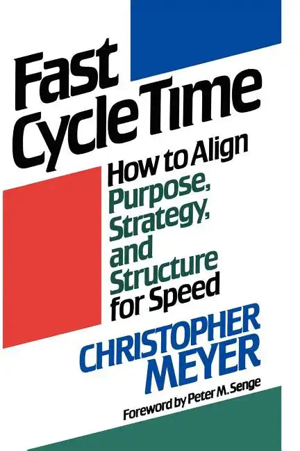 Fast Cycle Time: How to Align Purpose, Strategy, and Structure for Speed - Paperback