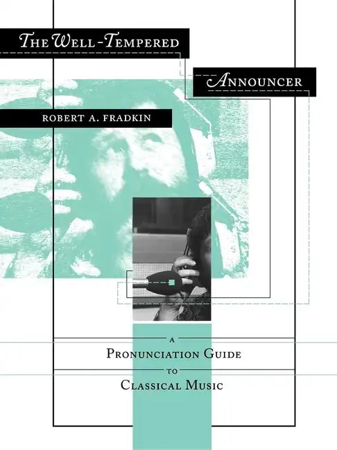 The Well-Tempered Announcer: A Pronunciation Guide to Classical Music - Paperback