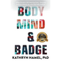 Body, Mind, and Badge: Strategies for Navigating Trauma & Resilience in Law Enforcement - Paperback
