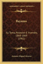 Bayamo: Su Toma, Posesion E Incendio, 1868-1869 (1902) - Paperback