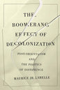 The Boomerang Effect of Decolonization: Post-Orientalism and the Politics of Difference - Hardcover