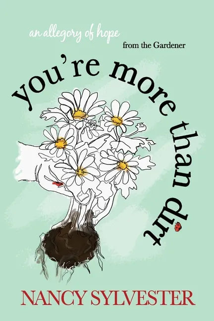 You're More Than Dirt: An Allegory of Hope From The Gardener - Paperback