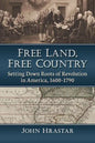 Free Land, Free Country: Setting Down Roots of Revolution in America, 1600-1790 - Paperback