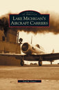 Lake Michigan's Aircraft Carriers - Hardcover