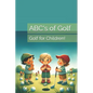 ABC's of Golf: Golf for Children! - Paperback