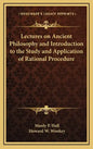 Lectures on Ancient Philosophy and Introduction to the Study and Application of Rational Procedure - Hardcover