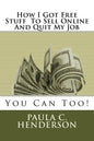 How I Got Free Stuff To Sell Online And Quit My Job: You Can Too! - Paperback