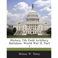 History 7th Field Artillery Battalion: World War II, Part 1 - Paperback