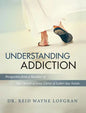 Understanding Addiction: Perspective from a Member of the Church of Jesus Christ of Latter-day Saints - Hardcover