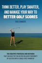 Think Better, Play Smarter, and Manage Your Way to Better Golf Scores: Ten creative strategies and methods that can help put you in the exclusive frat - Paperback