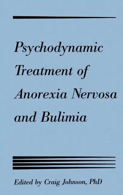 Psychodynamic Treatment of Anorexia Nervosa and Bulimia - Hardcover