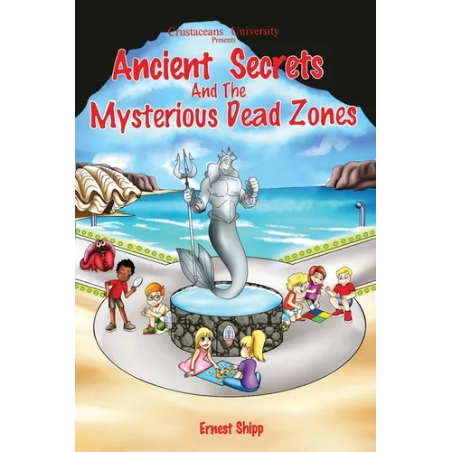 Crustacean University Presents: Ancient Secrets and the Mysterious Dead Zones - Paperback