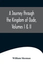 A Journey through the Kingdom of Oude, Volumes I & II - Paperback