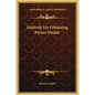 Methods for Obtaining Perfect Health - Hardcover